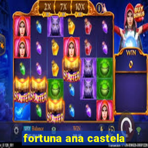 fortuna ana castela